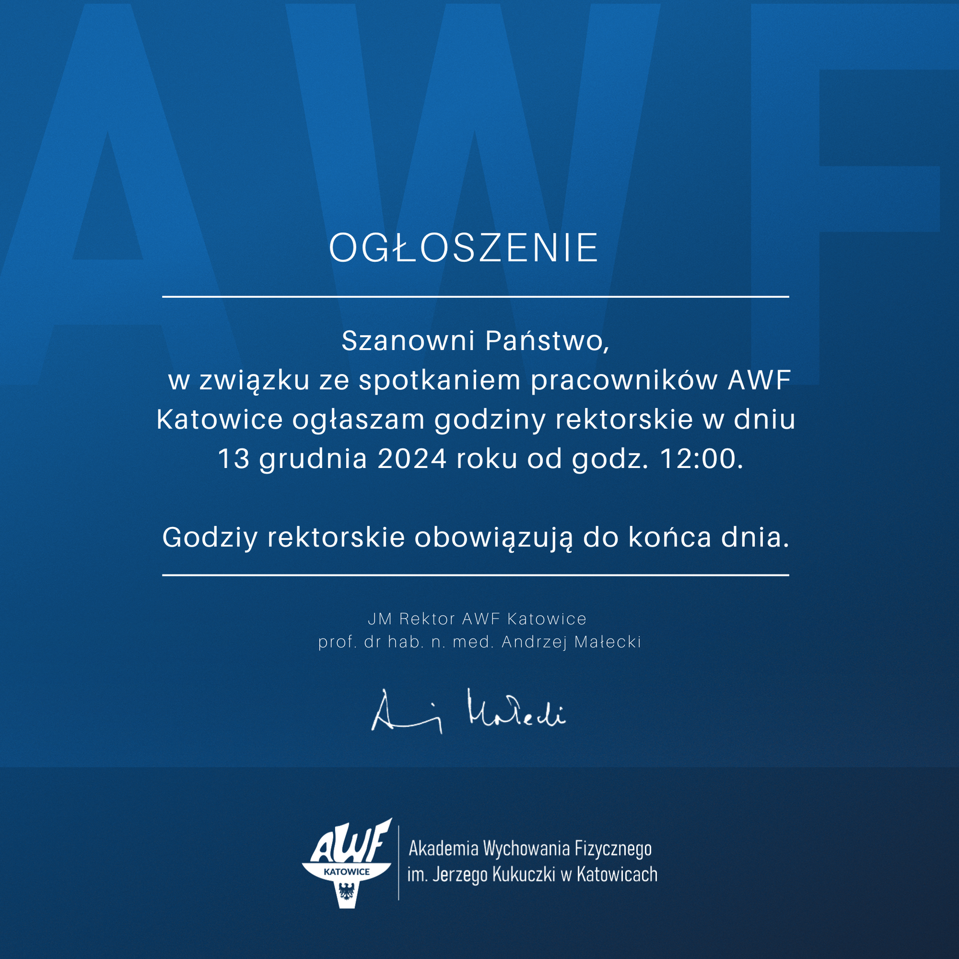 Szanowni Państwo,  w związku ze spotkaniem pracowników AWF Katowice ogłaszam godziny rektorskie w dniu  13 grudnia 2024 roku od godz. 12:00.  Godziy rektorskie obowiązują do końca dnia. 